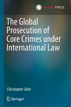 The Global Prosecution of Core Crimes under International Law