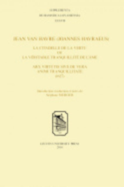 Book cover of: Citadelle De La Vertu, Ou, La Veritable Tranquillite De L'ame. Arx Virtutis, Sive, De Vera Animi Tranquillitate (1627). By: Jean van Havre