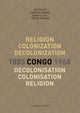 Book cover of: Religion, colonization and decolonization in Congo, 1885-1960. Religion, colonisation et decolonisation au Congo, 1885-1960. By: Vincent Viaene