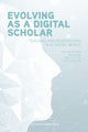 Book cover of: Evolving as a Digital Scholar. By: Wim van Van Petegem