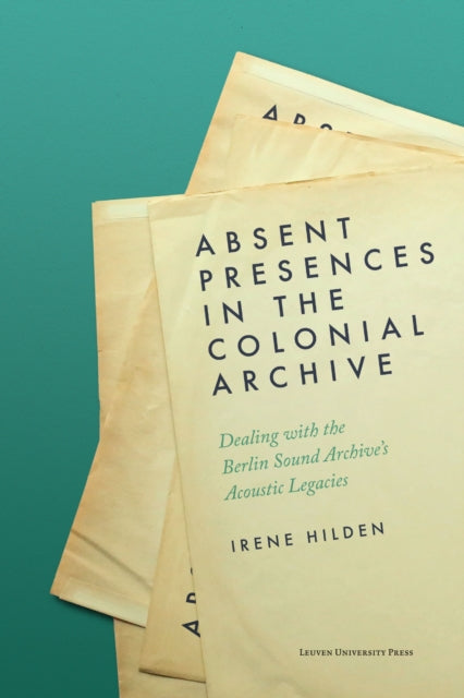 Book cover of: Absent Presences in the Colonial Archive. By: HILDEN
