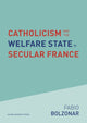 Book cover of: Catholicism and the Welfare State in Secular France. By: BOLZONAR