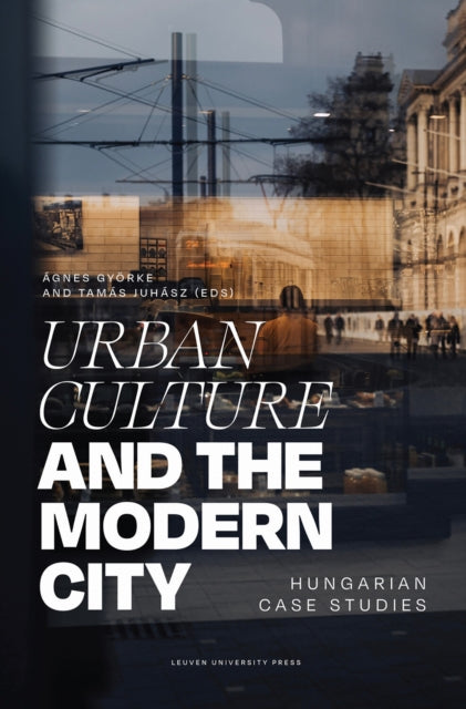 Book cover of: Urban Culture and the Modern City. By: Ágnes Györke