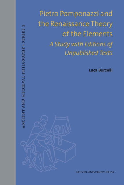 Book cover of: Pietro Pomponazzi and the Renaissance Theory of the Elements. By: BURZELLI