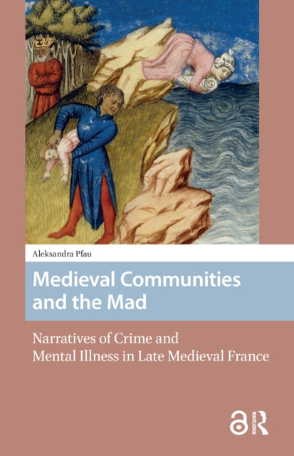 Book cover of: Medieval Communities and the Mad. By: Aleksandra Pfau