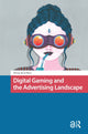 Book cover of: Digital Gaming and the Advertising Landscape. By: Teresa de la Hera