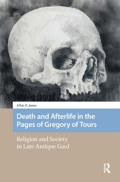 Book cover of: Death and Afterlife in the Pages of Gregory of Tours. By: Allen E. Jones