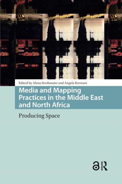 Book cover of: Media and Mapping Practices in the Middle East and North Africa. By: Krewani STROHMAIER