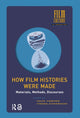 Book cover of: How Film Histories Were Made. By: Malte Hagener