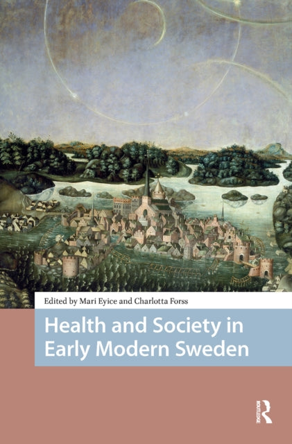Book cover of: Health and Society in Early Modern Sweden. By: Mari Eyice