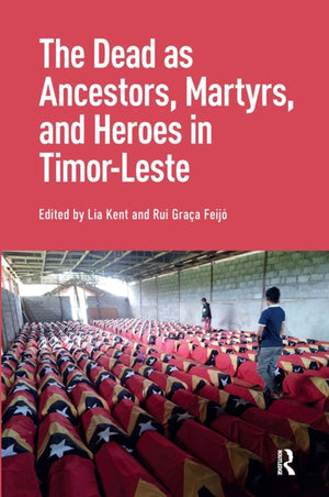 Dead as Ancestors, Martyrs, and Heroes in Timor-Leste
