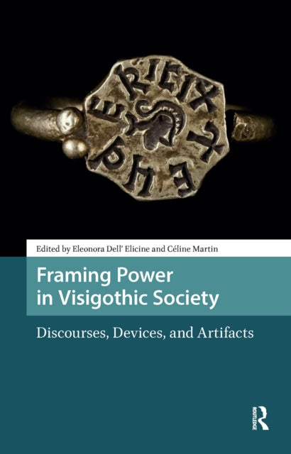 Book cover of: Framing Power in Visigothic Society. By: Martin DELL' ELICINE