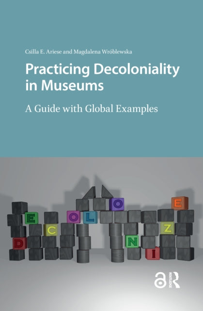 Book cover of: Practicing Decoloniality in Museums. By: Wroblewska ARIESE