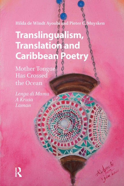 Book cover of: Translingualism, Translation and Caribbean Poetry. By: Hilda de Windt Ayoubi