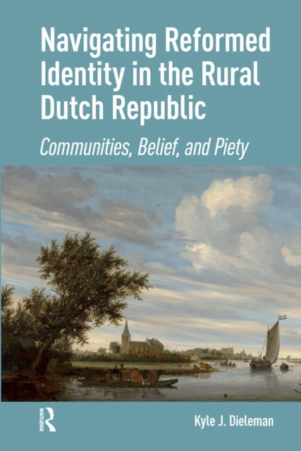 Book cover of: Navigating Reformed Identity in the Rural Dutch Republic. By: Kyle Dieleman