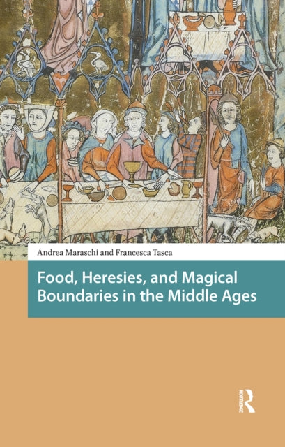 Book cover of: Food, Heresies, and Magical Boundaries in the Middle Ages. By: Andrea Maraschi