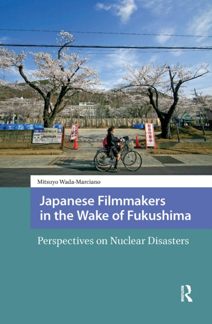 Book cover of: Japanese Filmmakers in the Wake of Fukushima. By: Mitsuyo Wada-Marciano