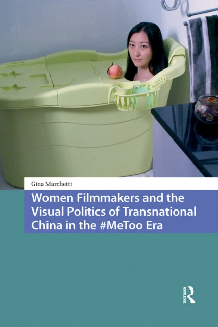 Book cover of: Women Filmmakers and the Visual Politics of Transnational China in the #MeToo Era. By: Gina Marchetti