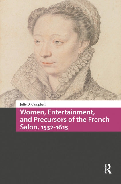 Book cover of: Women, Entertainment, and Precursors of the French Salon, 1532-1615. By: Julie Campbell