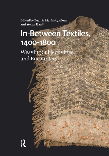 Book cover of: In-Between Textiles, 1400-1800. By: Beatriz Marín-Aguilera