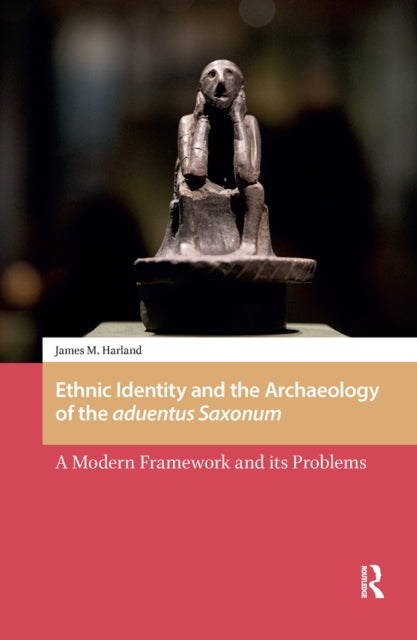 Book cover of: Ethnic Identity and the Archaeology of the aduentus Saxonum. By: HARLAND