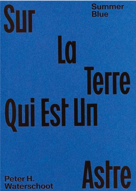 Book cover of: Summer Blue - Sur La Terre Qui Est Un Astre. By: Pieters WATERSCHOOT