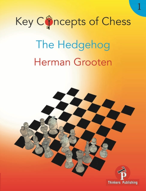 Book cover of: Key Concepts of Chess - Volume 1 - The Hedgehog. By: Herman Grooten
