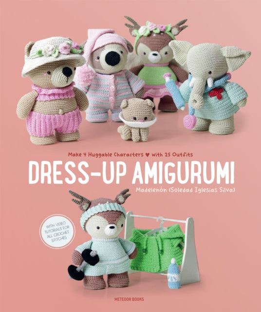 Dress-Up Amigurumi, Make 4 Huggable Characters with 25 Outfits 9789491643392 Soledad Iglesias Silva