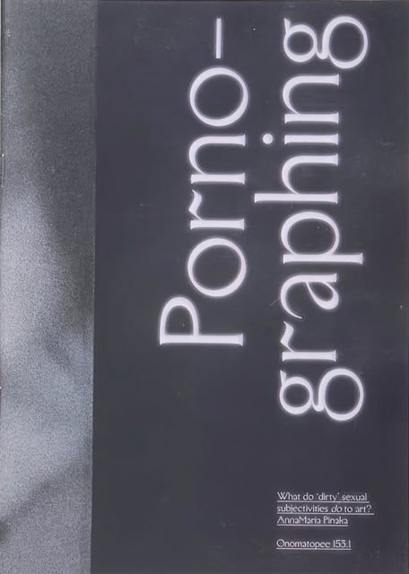 Book cover of: Porno-graphing – what do ’dirty’ subjectivities do to art?. By: AnnaMaria Pinaka