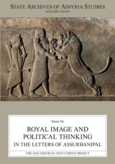Book cover of: Royal Image and Political Thinking in the Letters of Assurbanipal. By: Sanae Ito