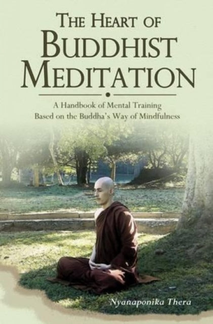 Book cover of: Heart of Buddhist Meditation. By: Venerable Nyanaponika A. Thera