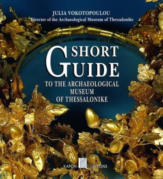 Book cover of: Short Guide to the Archaeological Museum of Thessaloniki (English language edition)