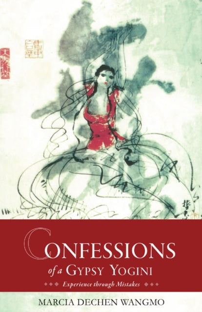 Book cover of: Confessions of a Gypsy Yogini. By: Marcia Dechen Wangmo