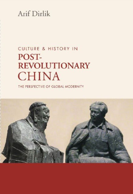 Book cover of: Culture and History in Postrevolutionary China. By: Arif Dirlik