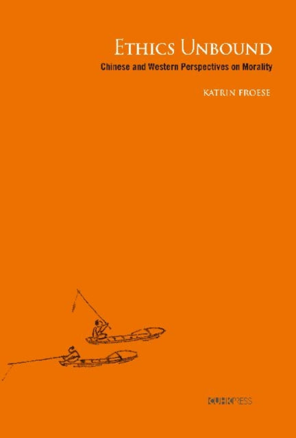Book cover of: Ethics Unbound – Some Chinese and Western Perspectives on Morality