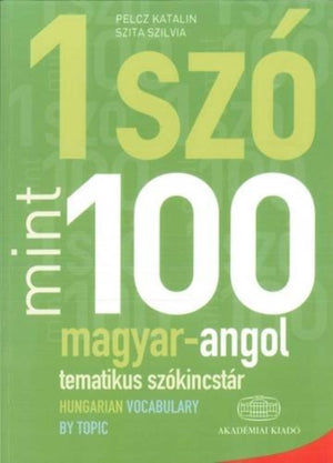 Egy Szo Mint Szaz: Magyar-Angol Tematikus Szokincstar / Hungarian-English Vocabulary by Topic