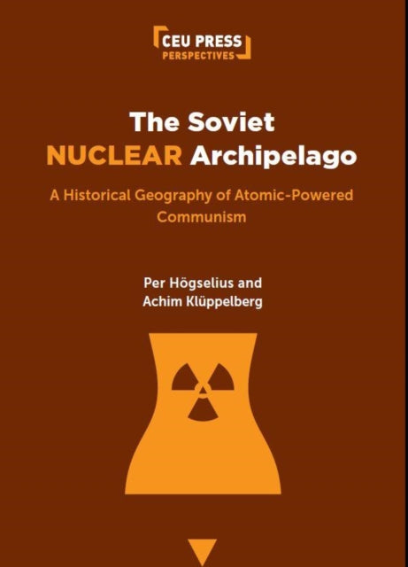 Book cover of: Soviet Nuclear Archipelago. By: Per Högselius