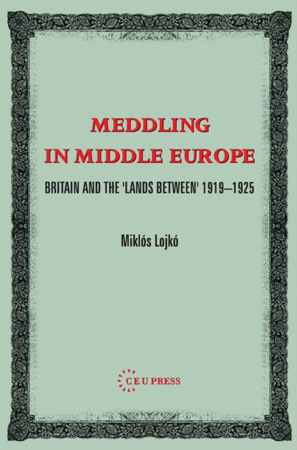 Book cover of: Meddling in Middle Europe. By: Miklos Lojko