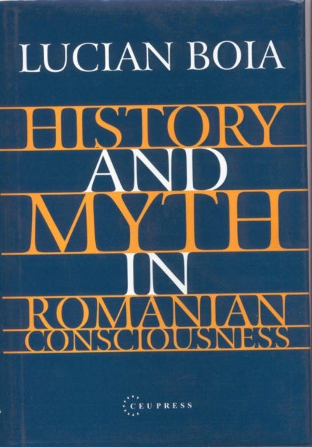 Book cover of: History and Myth in Romanian Consciousness. By: Lucian Boia