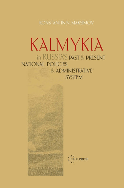 Kalmykia in Russia's Past and Present National Policies and Administrative System