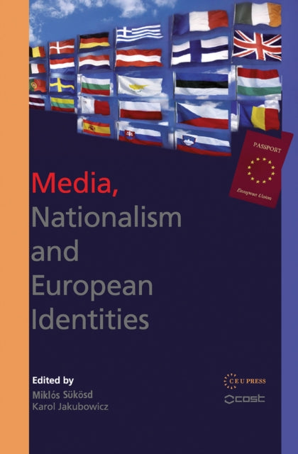 Book cover of: Media, Nationalism and European Identities. By: Miklós Sükösd