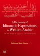 Book cover of: Dictionary of Idiomatic Expressions in Written Arabic. By: Mahmoud Sami Moussa
