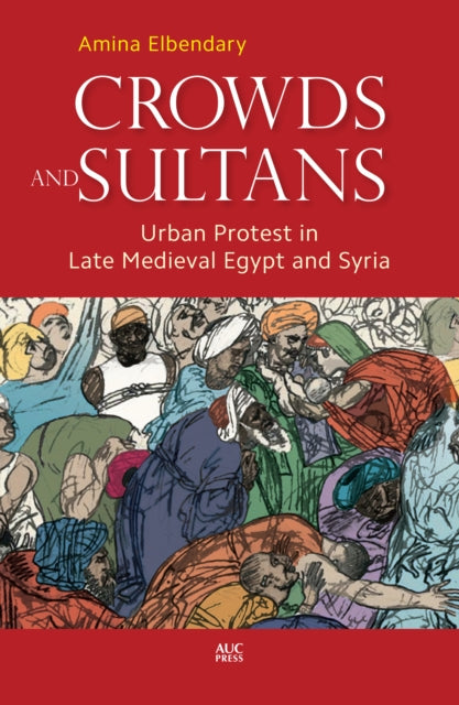 Book cover of: Crowds and Sultans. By: Amina Elbendary