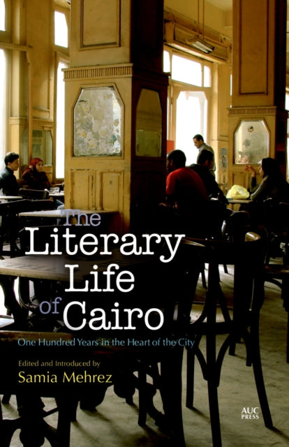Book cover of: Literary Life of Cairo. By: Samia Mehrez