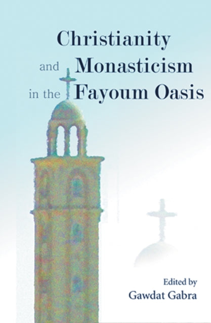 Book cover of: Christianity and Monasticism in the Fayoum Oasis. By: Gawdat Gabra