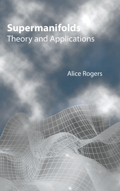 Book cover of: Supermanifolds: Theory And Applications. By: A. Rogers, Alice Rogers