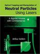 Book cover of: Optical Trapping And Manipulation Of Neutral Particles Using Lasers: A Reprint Volume With Commentaries. By: Arthur Ashkin