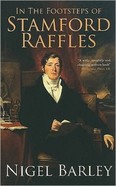 Book cover of: In the Footsteps of Stamford Raffles. By: Nigel Barley