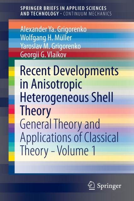 Book cover of: Recent Developments in Anisotropic Heterogeneous Shell Theory. By: Alexander Ya. Ya Grigorenko