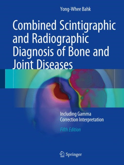 Book cover of: Combined Scintigraphic and Radiographic Diagnosis of Bone and Joint Diseases. By: Yong-Whee Bahk